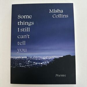 Some Things I Still Can’t Tell You by Misha Collins